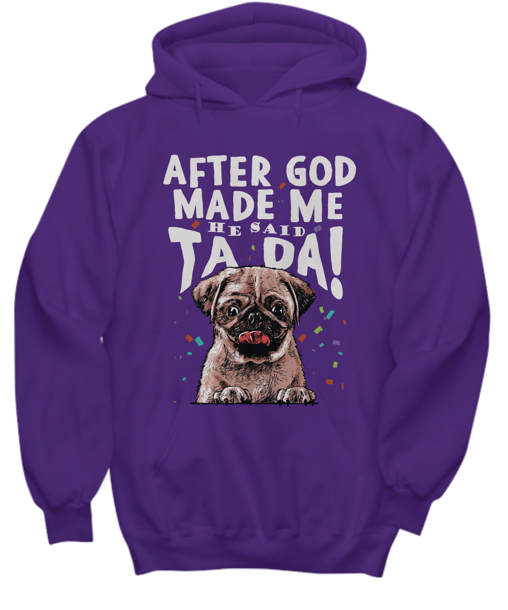 Pug - After god made me.. He said TA DA! - T-shirt-grizzshop