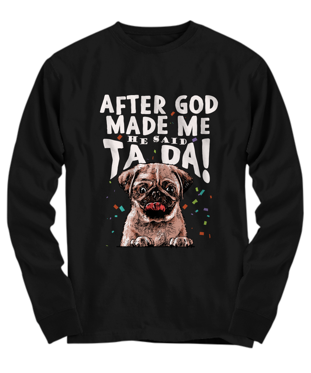 Pug - After god made me.. He said TA DA! - T-shirt-grizzshop