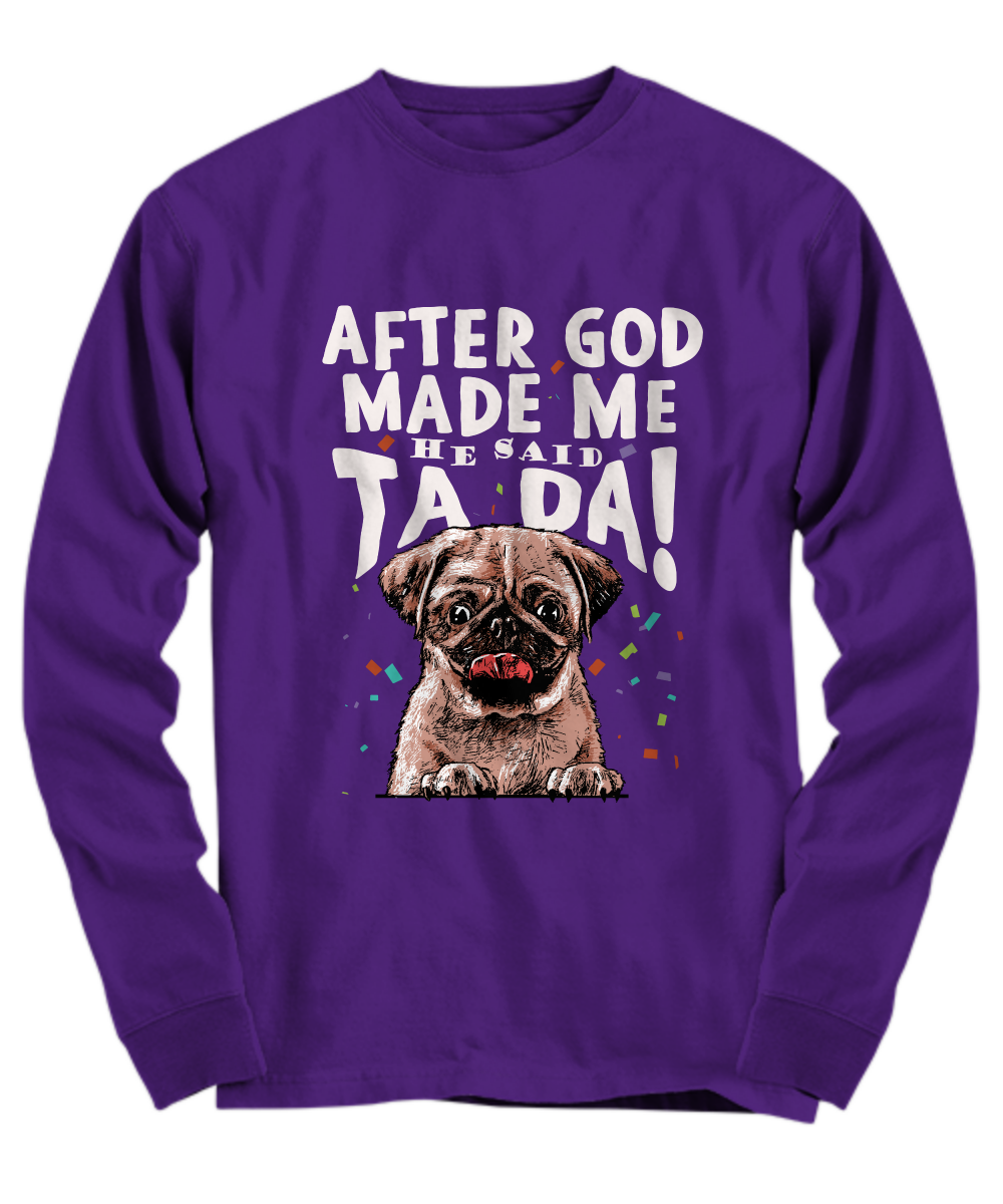 Pug - After god made me.. He said TA DA! - T-shirt-grizzshop