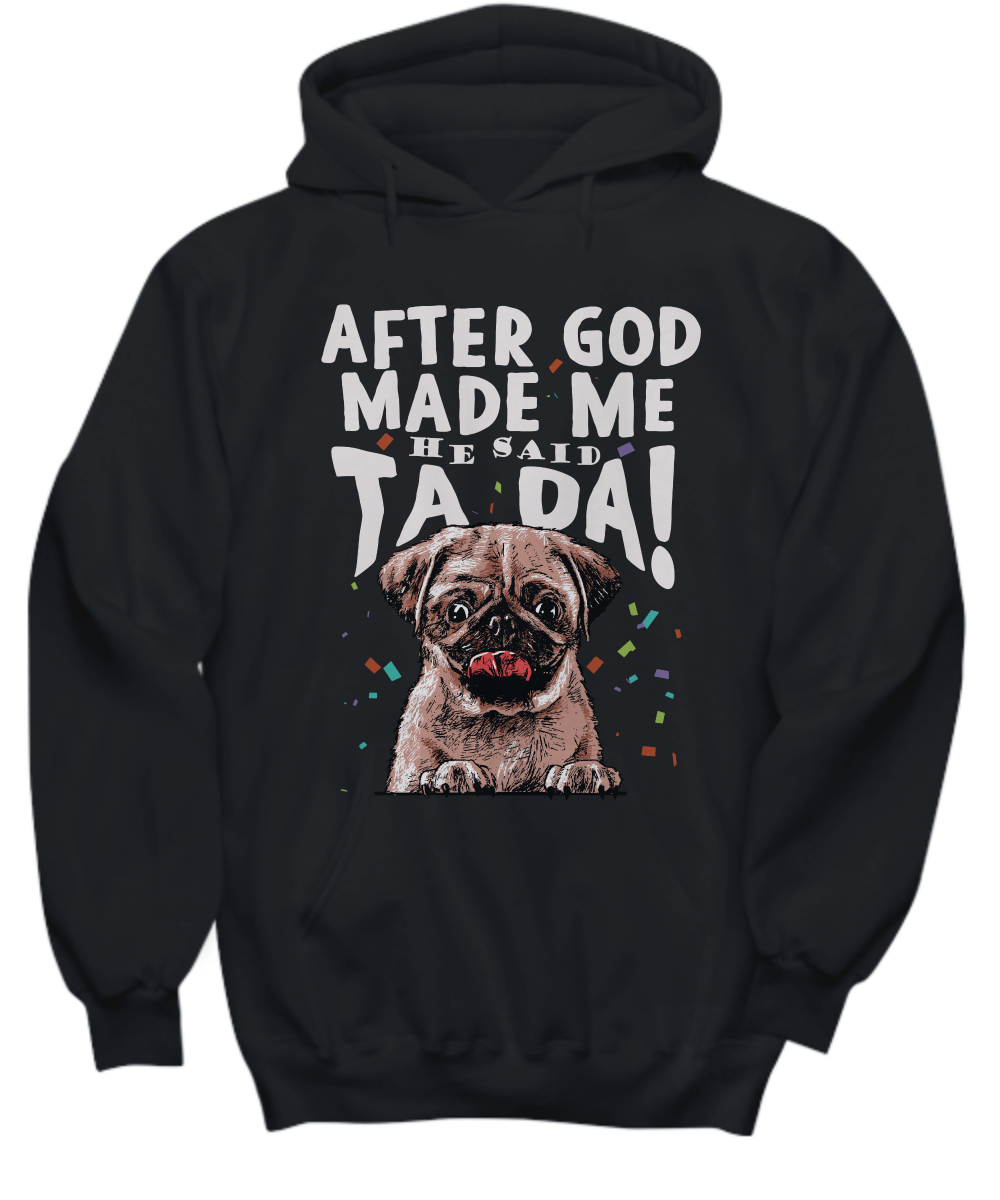Pug - After god made me.. He said TA DA! - T-shirt-grizzshop