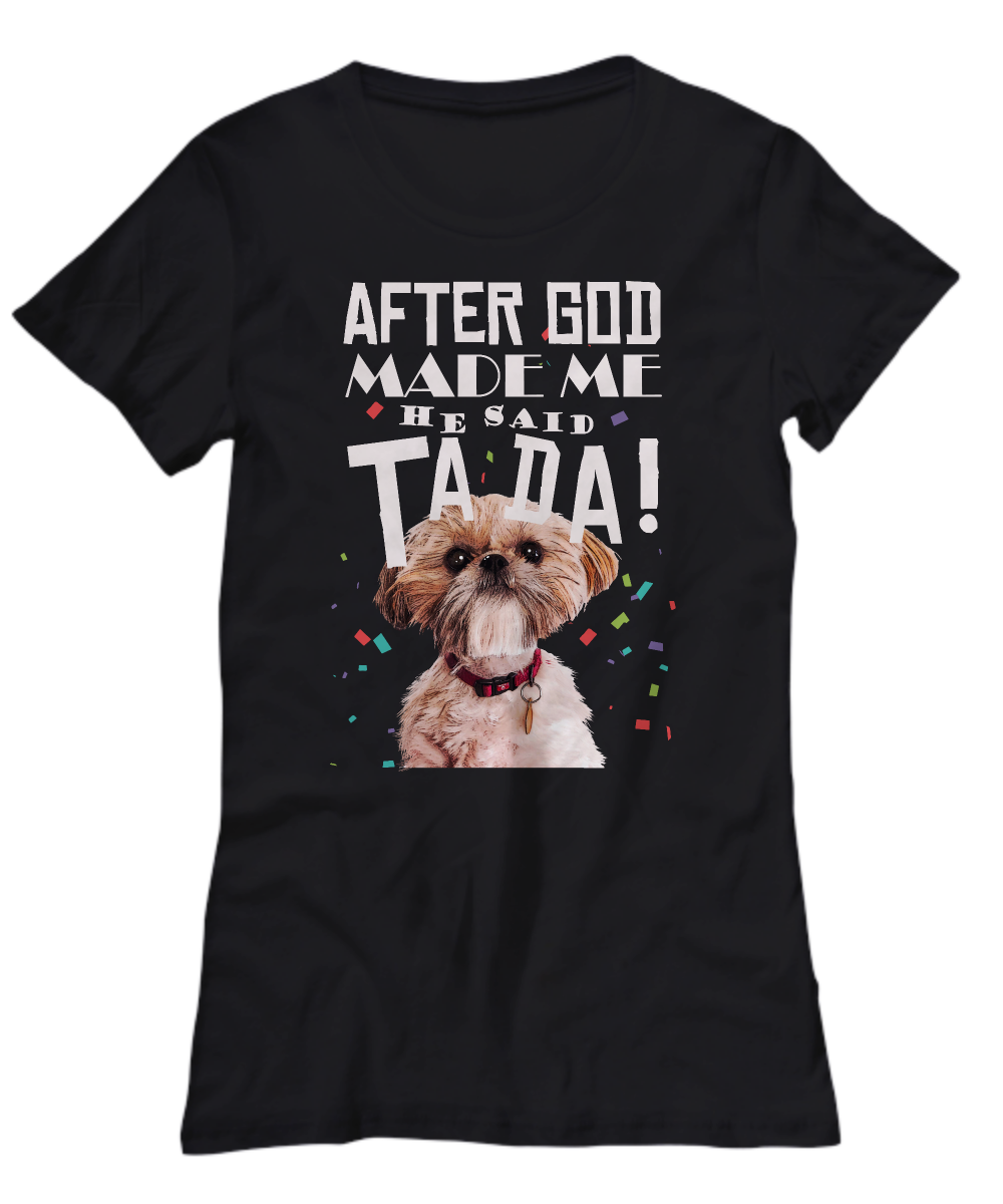 Shih Tzu - After god made me he said TADA!-grizzshop