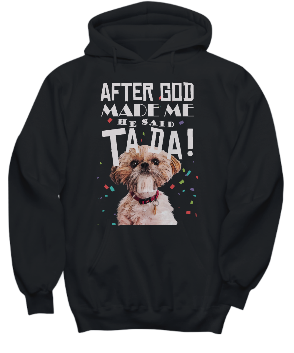 Shih Tzu - After god made me he said TADA!-grizzshop