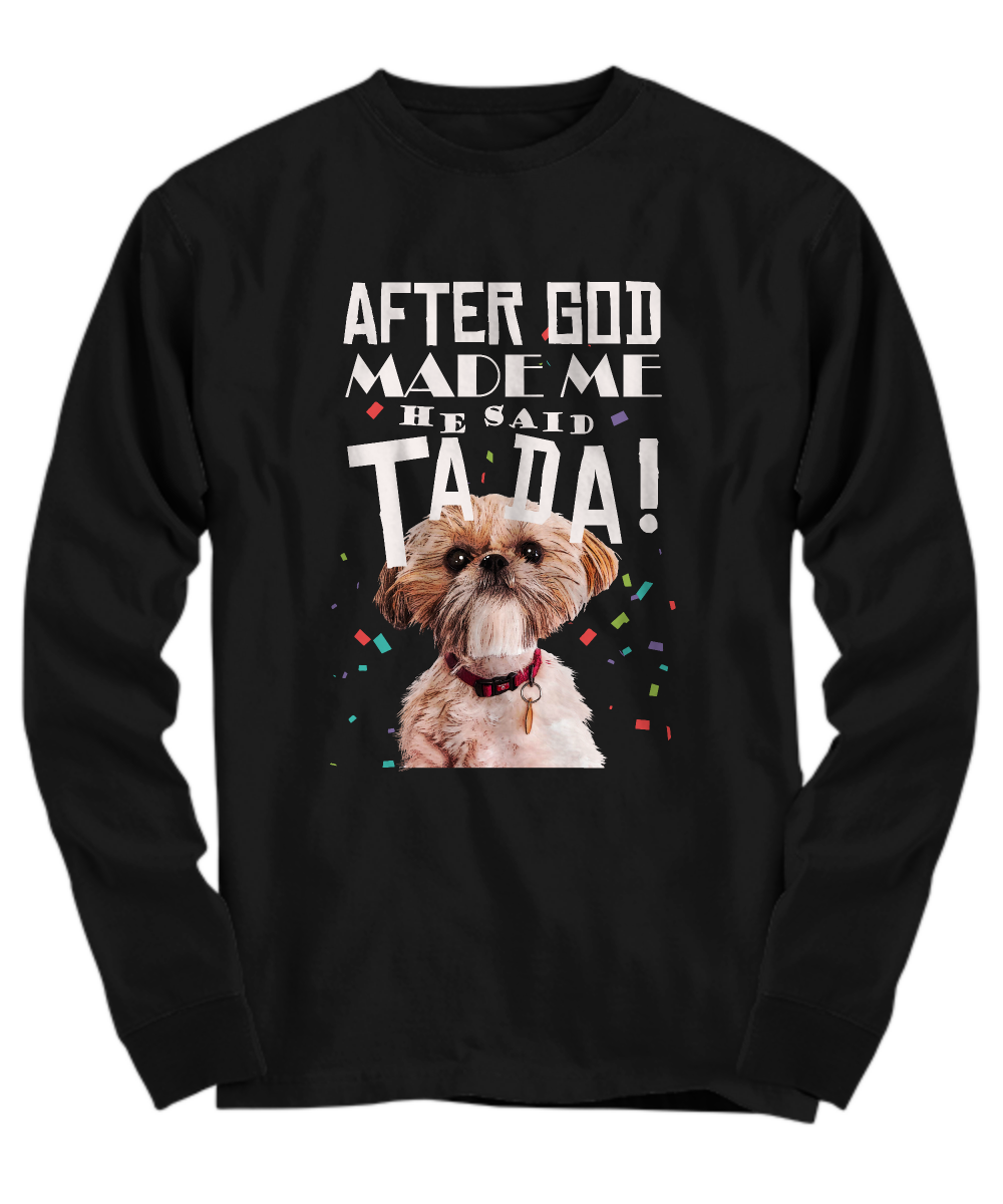 Shih Tzu - After god made me he said TADA!-grizzshop