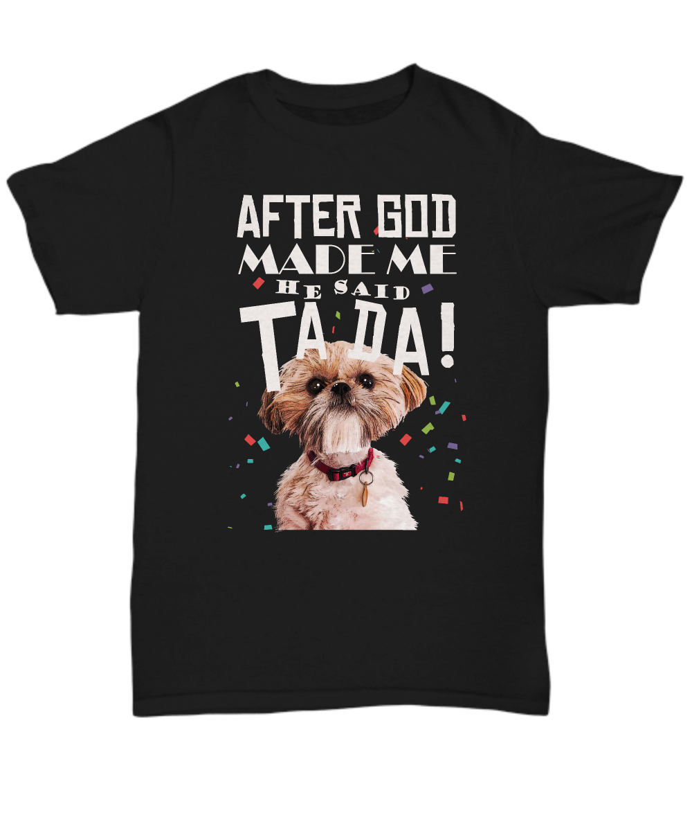 Shih Tzu - After god made me he said TADA!-grizzshop