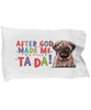 Pug - After god made me.. He said TA DA! - Pillow Case (20