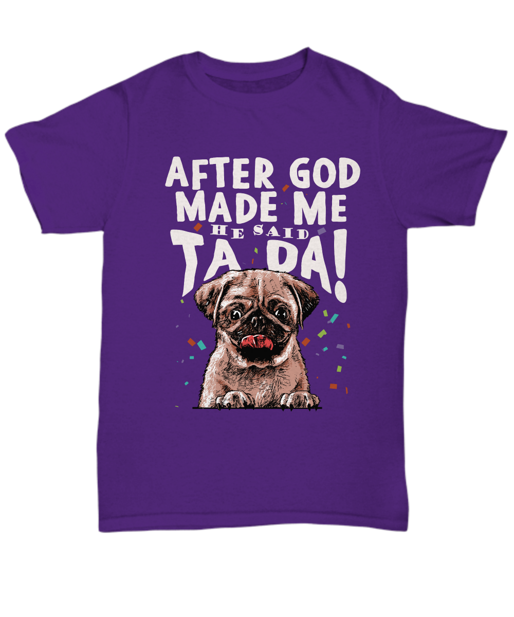 Pug - After god made me.. He said TA DA! - T-shirt-grizzshop
